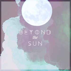 Beyond the Sun | Morgan Loves You